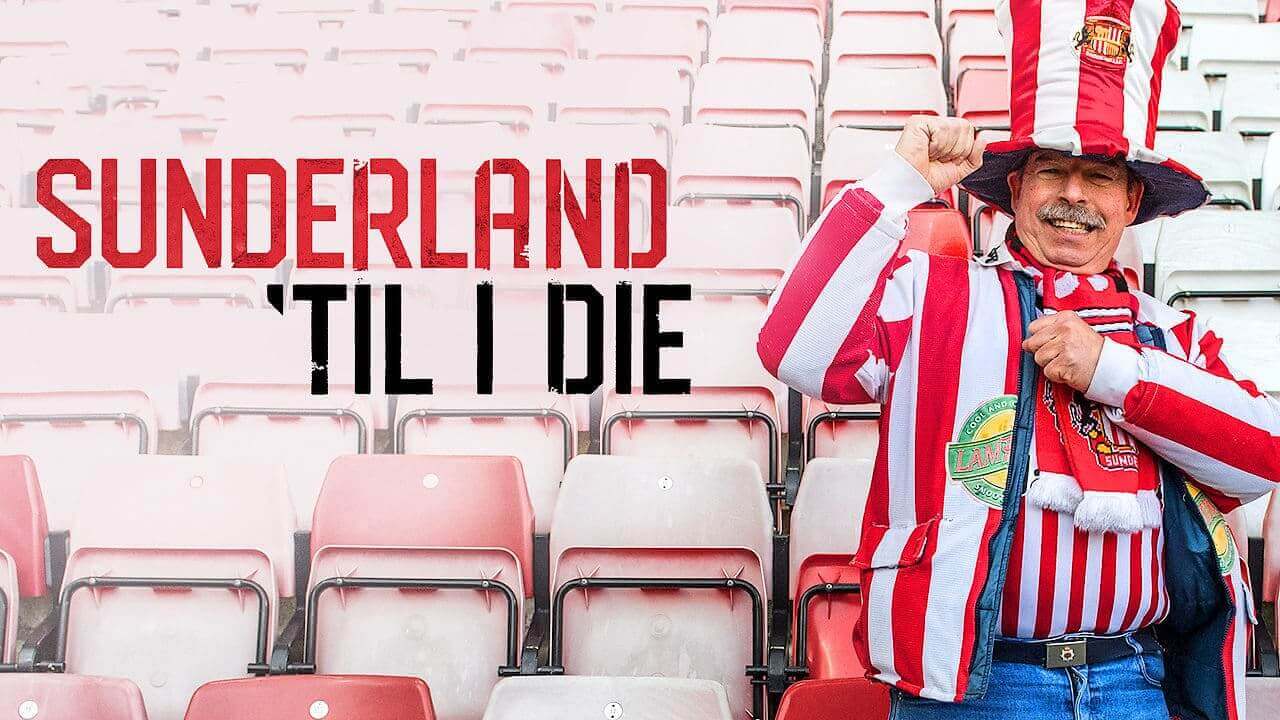 Sunderland ‘Till I Die